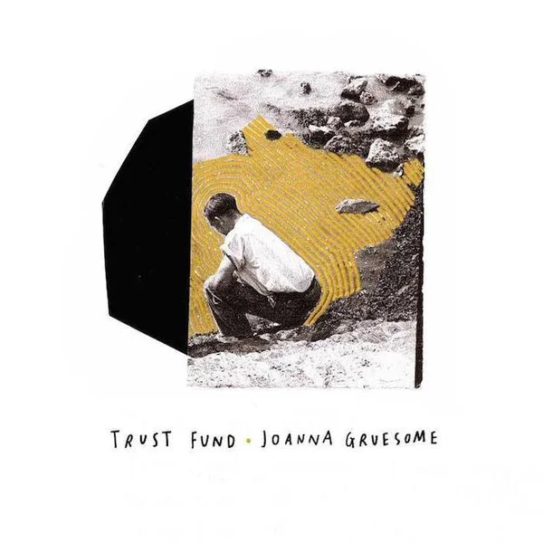 Trust Fund • Joanna Gruesome