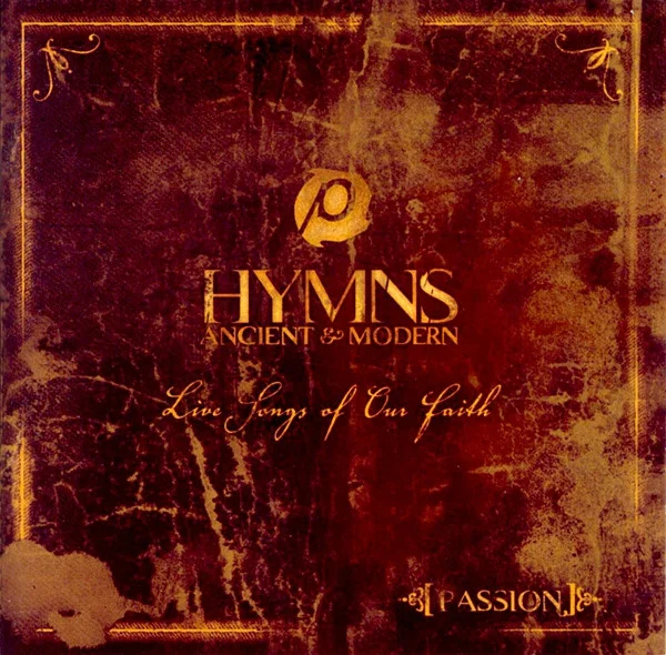 Passion (Hymns Ancient & Modern: Live Songs Of Our Faith)