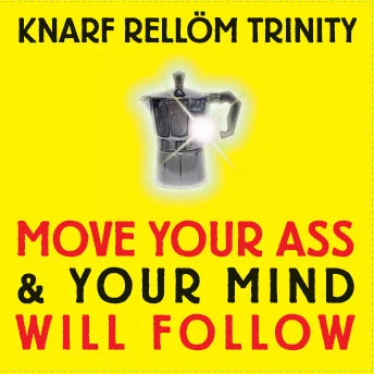 Move Your Ass & Your Mind Will Follow