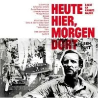 Heute Hier, Morgen Dort - Salut An Hannes Wader