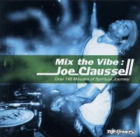 Mix The Vibe: Joe Claussell (Over 140 Minutes Of Spiritual Journey)