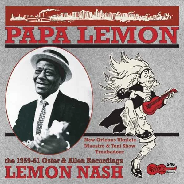 Papa Lemon - New Orleans Ukulele Maestro & Tent Show Troubadour - The 1959-61 Oster & Allen Recordings