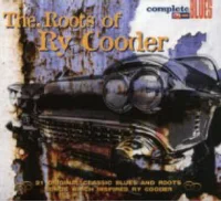 The Roots Of Ry Cooder (21 Original Classic Blues And Roots Songs Which Inspired Ry Cooder)