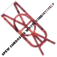 Spew Corrosive Waste Vindictively