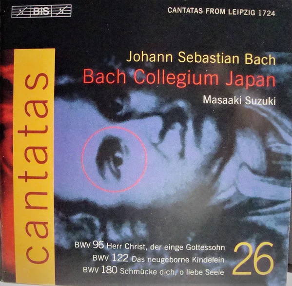 Cantatas 26 : BWV 96 Herr Christ, Der Einge Gottessohn - BWV 122 Das Neugeborne Kindelein - BWV 180 Schmücke Dich, O Liebe Seele