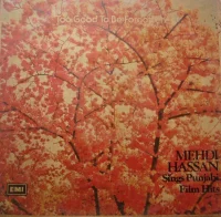 Too Good To Be Forgotten (Mehdi Hassan Sings Punjabi Film Hits)