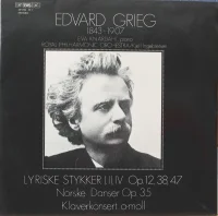 Lyriske Stykker I, II, IV Op. 12, 38, 47 / Norske Danser Op. 35 / Klaverkonsert I A-Moll