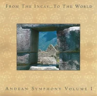 From the Incas... To the World: Andean Symphony Volume I