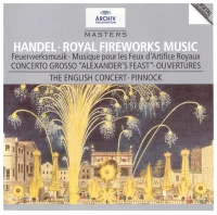 Handel: Royal Fireworks Music; Concerto Grosso "Alexander's Feast"; Ouvertures