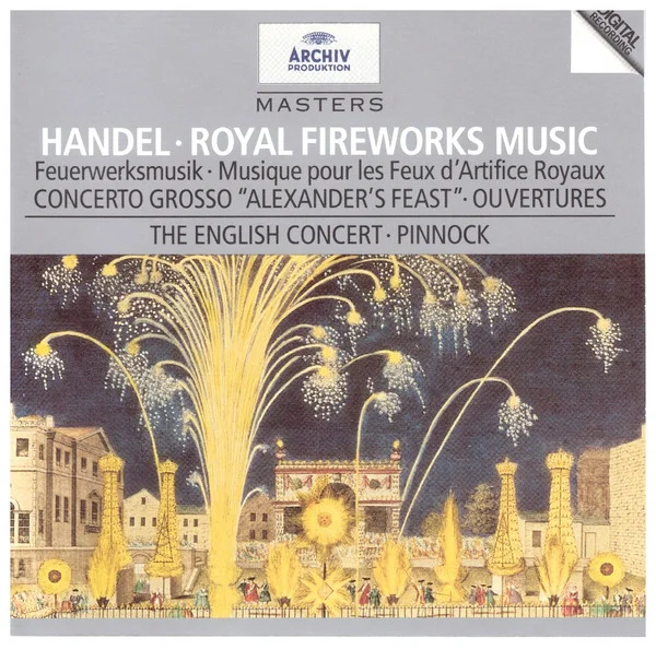 Handel: Royal Fireworks Music; Concerto Grosso "Alexander's Feast"; Ouvertures