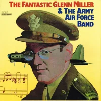 The Fantastic Glenn Miller & The Army Air Force Band
