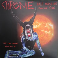 Half Machine From The Sun, The Lost Chrome Tracks From '79-'80