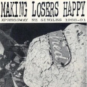 Making Losers Happy (Xpressway NZ Singles 1988-91)