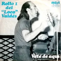 Rollo 1 Del "Loco" Valdés / Vete De Aqui