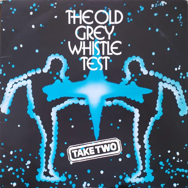 The Old Grey Whistle Test: Take Two