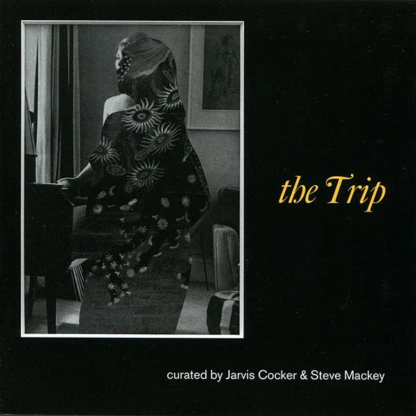 The Trip - Curated By Jarvis Cocker & Steve Mackey