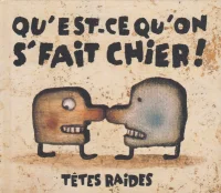 Qu'Est-Ce Qu'On S'Fait Chier!