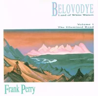 Belovodye: Land Of White Waters; Volume 1 - The Illumined Road