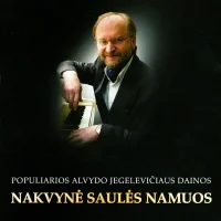 Nakvynė Saulės Namuos (Populiarios Alvydo Jegelevičiaus Dainos)