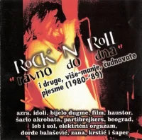 Rock 'N' Roll "Ravno Do Dna" I Druge, Više-Manje, Čudnovate Pjesme (1980-1989)