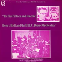 It's Five-Fifteen And Time For Henry Hall And The B.B.C. Dance Orchestra