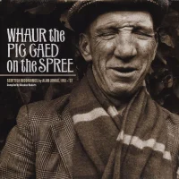 Whaur The Pig Gaed On The Spree (Scottish Recordings By Alan Lomax, 1951-57)