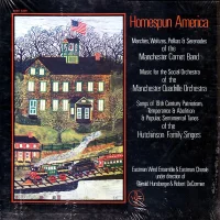 Homespun America: Marches, Waltzes, Polkas & Serenades Of The Manchester Coronet Band, Music For The Social Orchestra Of The Manchester Quadrile Orchestra, Songs Of 19th Century Patriotism Of The Hutchinson Family Singers