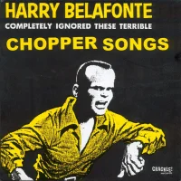 Harry Belafonte Completely Ignored These Terrible Chopper Songs