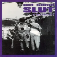 Get Some Slut... Or Fuck Yourself!