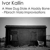A Wee Dug Stole A Haddy Bone - Pibroch Viola Improvisations