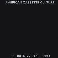 American Cassette Culture Recordings 1971-1983