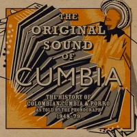The Original Sound Of Cumbia: The History Of Colombian Cumbia & Porro As Told By The Phonograph 1948-79