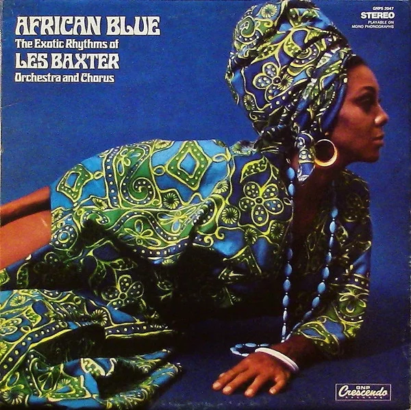 African Blue (The Exotic Rhythms Of Les Baxter Orchestra And Chorus)