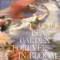 Grief Is A Garden (Forever In Bloom)