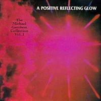 A Positive Reflecting Glow - The Michael Garrison Collection Vol. I