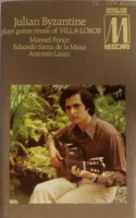 Julian Byzantine Plays Guitar Music Of Villa-Lobos, Manuel Ponce, Eduardo Sainz De La Maza, Antonio Lauro