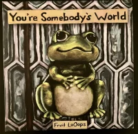 You're Somebody's World