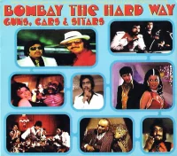 Bombay The Hard Way - Guns, Cars & Sitars