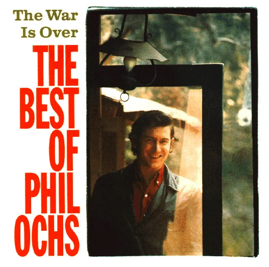 The War Is Over: The Best Of Phil Ochs