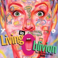 Living In Oblivion (The 80's Greatest Hits - Volume 3)