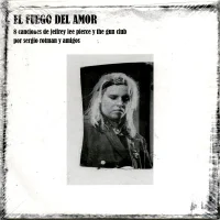 8 Canciones De Jeffrey Lee Pierce Y The Gun Club Por Sergio Rotman Y Amigos