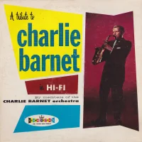 A Tribute To Charlie Barnet In Hi-Fi By Members Of The Charlie Barnet Orchestra