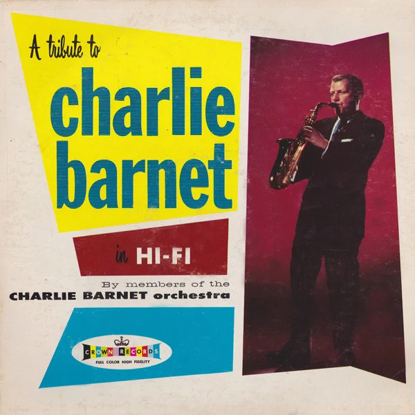 A Tribute To Charlie Barnet In Hi-Fi By Members Of The Charlie Barnet Orchestra