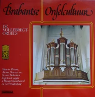 Brabantse Orgelcultuur - De Vollebregt-Orgels (Maurice Pirenne, Ad Van Sleuwen En Gerard Habraken Bespelen De Orgels Te Breugel, Kaatsheuvel En Geertruidenberg)