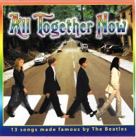 All Together Now (13 Songs Made Famous By The Beatles)