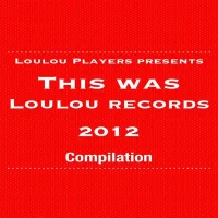 This Was LouLou Records 2012