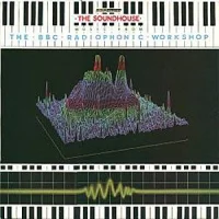 The Soundhouse: Music From The BBC Radiophonic Workshop