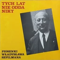 Piosenki Władysława Szpilmana - Tych Lat Nie Odda Nikt