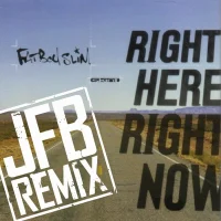 Right Here Right Now (JFB Remix)