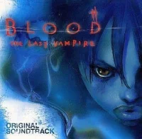 Blood The Last Vampire (Original Soundtrack) = ブラッド ザ ラスト ヴァンパイア (オリジナル サウンドトラック)